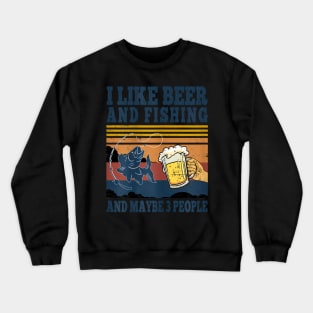 I Like Beer Fishing And Maybe 3 People Fisher Crewneck Sweatshirt